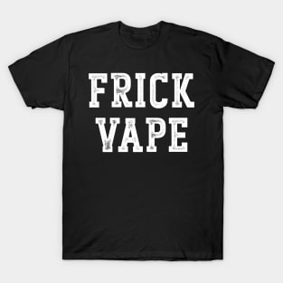 Frick Vape T-Shirt